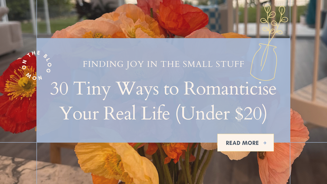 How to Romanticise Your Life: 30 Tiny, Affordable Ideas (Under $20)