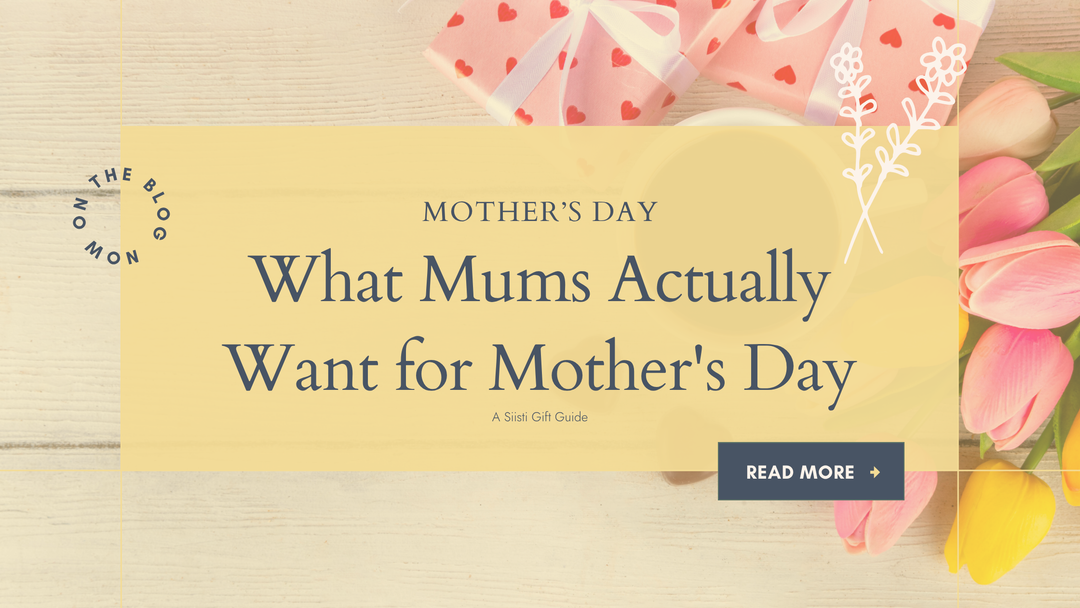 What Mums Actually Want for Mother's Day - A Siisti Gift Guide
